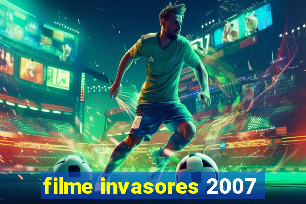 filme invasores 2007